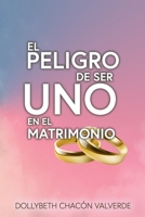 El Peligro de Ser uno en el Matrimonio B08WZCD11X Book Cover