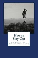 How to Stay Out 1466271019 Book Cover