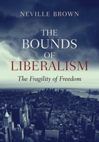 Bounds of Liberalism: The Fragility of Freedom 1845193539 Book Cover