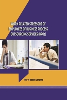A Study on the Work Related Stressors of Employees of Business Process Outsourcing Services in Tamil Nadu 1387112775 Book Cover