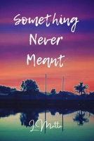 Something Never Meant B08GLP412P Book Cover