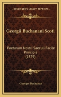Georgii Buchanani Scoti: Poetarum Nostri Saeculi Facile Principis (1579) 1166578852 Book Cover