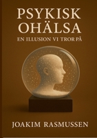 Psykisk Ohälsa: En illusion vi tror på (Swedish Edition) 9180971555 Book Cover