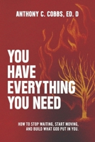You Have Everything You Need: How to Stop Waiting, Start Moving, and Build What God Put in You B0GVZ5TFYH Book Cover