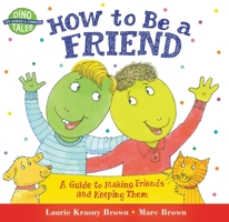 How to Be a Friend: A Guide to Making Friends and Keeping Them (Dino Life Guides for Families) 0439153999 Book Cover
