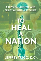 To Heal a Nation: A Physical, Mental and Spiritual Wellness Guide 1098030656 Book Cover