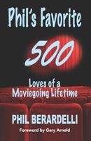 Phil's Favorite 500: Loves of a Moviegoing Lifetime 1731285531 Book Cover