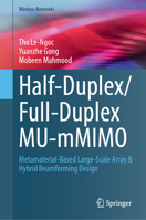 Half-Duplex/Full-Duplex MU-mMIMO: Metamaterial-Based Large-Scale Array & Hybrid Beamforming Design (Wireless Networks) 3032091942 Book Cover