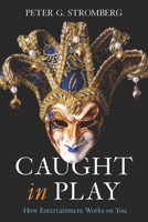Caught in Play: How Entertainment Works on You 0804761116 Book Cover
