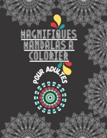 Magnifiques Mandalas a Colorier Pour Adultes: Cahier de Coloriage pour Adultes, Antistress pour se détendre avec des Mandalas à Colorier pour Adultes B08VCL53H8 Book Cover