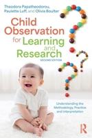 Child Observation for Learning and Research: Understanding the Methodology, Practice and Interpretation 1041098685 Book Cover