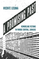 A Promising Past: Remodeling Fictions in Caracas' Central Park 0822948532 Book Cover