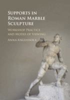 Supports in Roman Marble Sculpture: Workshop Practice and Modes of Viewing 1108407102 Book Cover