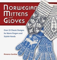 Norwegian Mittens and Gloves: Over 25 Classic Designs for Warm Fingers and Stylish Hands 1570764956 Book Cover