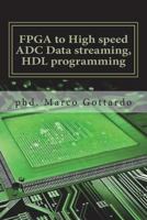 FPGA to High speed ADC Data streaming, HDL programming: Xilinx Zynq7000 family on Vivado IDE platform (FPGA and SoC programming) 1720843694 Book Cover
