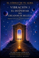 Vibración 3. El despertar del creador de belleza: Expresa la luz que vive en ti. Basado de la numerología (El código de tu alma) (Spanish Edition) B0HCM39JJB Book Cover