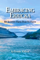 Embracing Erricka - My Journey from Fear to Faith 1956688374 Book Cover