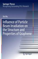 Influence of Particle Beam Irradiation on the Structure and Properties of Graphene (Springer Theses) 9811064563 Book Cover