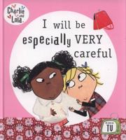 I Will be Especially Very Careful (Charlie & Lola) 0803733798 Book Cover