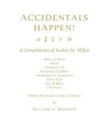 ACCIDENTALS HAPPEN! A Compilation of Scales for Viola in One Octave: Major & Minor, Modes, Dominant 7th, Pentatonic & Ethnic, Diminished & Augmented, Whole Tone, Jazz & Blues, Chromatic 1490965416 Book Cover