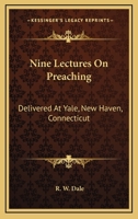 Nine Lectures on Preaching: Delivered at Yale, New Haven, Connecticut 1019002727 Book Cover