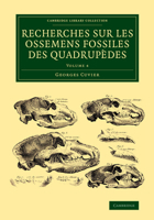 Recherches Sur Les Ossemens Fossiles de Quadrupedes: Volume 4 1108083781 Book Cover