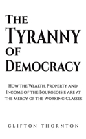 The Tyranny of Democracy 1398471860 Book Cover