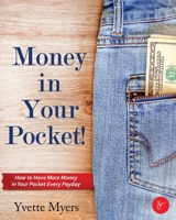 More Money in Your Pocket!: How to have More Money in Your Pocket Every Payday 1078486743 Book Cover