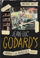 Jean-Luc Godard’s Unmade and Abandoned Projects 1350494593 Book Cover