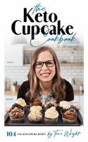 The Keto Cupcake Cookbook | The Ultimate Grain-Free Cupcake Resource: 104 Gluten-Free, Sugar-Free, Grain-Free, Dairy-Free Cupcake Recipes PLUS Dozens Of Frosting Recipes 1734558733 Book Cover
