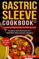 Gastric Sleeve Cookbook(r): Carefully Selected Easy to Make Recipes: Healthy and Delicious for Legends After Gastric Surgery 1548856584 Book Cover