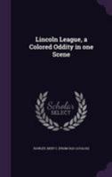 Lincoln League, a Colored Oddity in One Scene 1341550346 Book Cover
