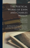 The Poetical Works of John and Charles Wesley: Short Hymns On Select Passages of the Holy Scriptures (Genesis; Exodus; Leviticus; Numbers; ... Ezra; Nehemiah; Esther; Job; Psalms; P 1018067000 Book Cover