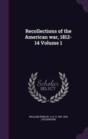 Recollections of the American war, 1812-14 Volume 1 1359623671 Book Cover