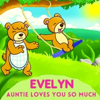 Evelyn Auntie Loves You So Much: Aunt & Niece Personalized Gift Book to Cherish for Years to Come B094T3Q7BV Book Cover