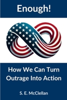 Enough! How We Can Turn Outrage Into Action B0F25BN829 Book Cover