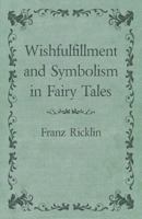 Wishfulfillment and Symbolism in Fairy Tales - Primary Source Edition 1016212356 Book Cover