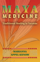 Maya Medicine: Traditional Healing in Yucat�n 0826328652 Book Cover