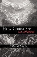 How Christians Got Left Behind 0741465760 Book Cover