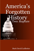 America's Forgotten History, Part Two: Rupture 1847286836 Book Cover
