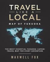 Travel Like a Local - Map of Fukuoka: The Most Essential Fukuoka (Japan) Travel Map for Every Adventure 1723097357 Book Cover