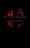 The Rosicrucifixion 1907881476 Book Cover
