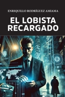 El Lobista Recargado (Spanish Edition) B0F26RD5KL Book Cover