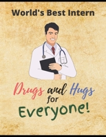 World's Best Intern Journal: Drugs and Hugs for Everyone, Intern Appreciation Gift & Activity Notebook 1704322820 Book Cover