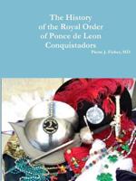 The History of the Royal Order of Ponce de Leon Conquistadors 1365606023 Book Cover