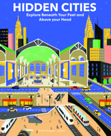 Hidden Cities: Explore Beneath Your Feet and Above Your Head 1914519221 Book Cover