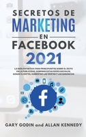 SECRETOS DE MARKETING EN FACEBOOK 2021 La guía definitiva para principiantes sobre el éxito en la publicidad, dominar estas redes sociales, ganar ... las ventas y las ganancias 1914192400 Book Cover