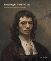 Listening to What You See: Selected Contributions on Dutch Art 1915401089 Book Cover