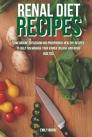 Renal Diet Recipes: Low sodium, potassium and phosphorus healthy recipes to help you manage your kidney disease and avoid dialysis 1802999736 Book Cover
