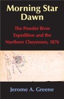 Morning Star Dawn: The Powder River Expedition and the Northern Cheyennes, 1876 (Campaigns and Commanders, 2) 0806135484 Book Cover